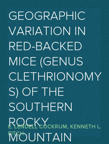 Geographic Variation in Red-Backed Mice (Genus Clethrionomys) of the Southern Rocky Mountain Region